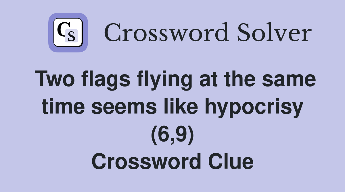Two flags flying at the same time seems like hypocrisy (6,9